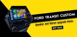 Ford Transit Custom Speaker and Stereo Upgrade Packs