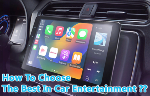 How To Choose The Best In Car Entertainment for your vehicle